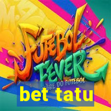 bet tatu